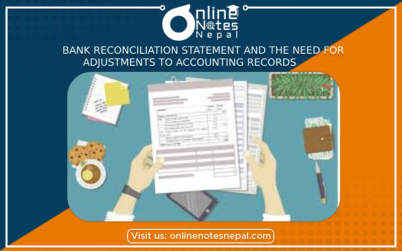 Bank Reconciliation Statement and the Need for Adjustments to Accounting Records